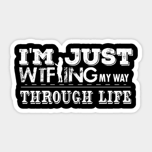 I'm Just WTF-ing My Way Through Life Sticker